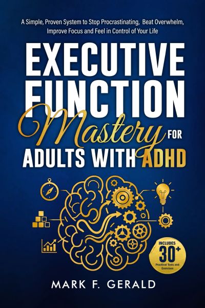 Executive Function Mastery For Adults With ADHD