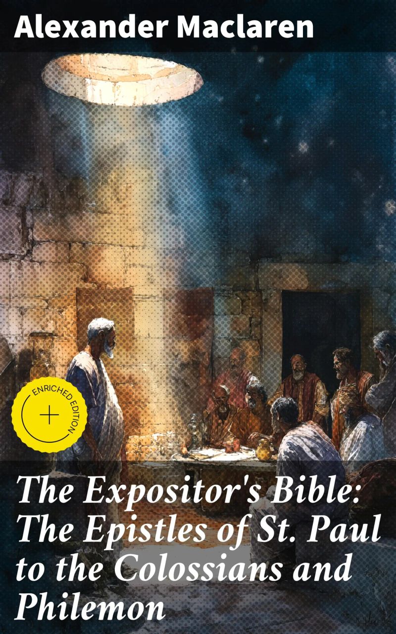 The Expositor's Bible: The Epistles of St. Paul to the Colossians and Philemon