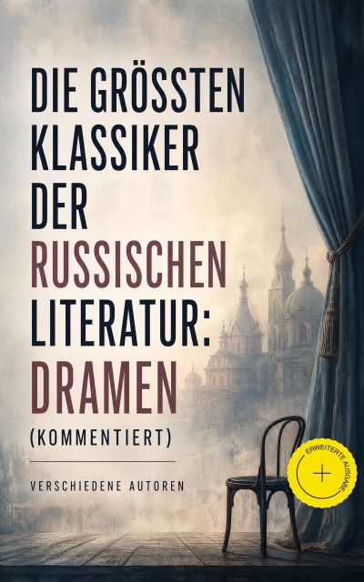 Die größten Klassiker der russischen Literatur: Dramen (Kommentiert)