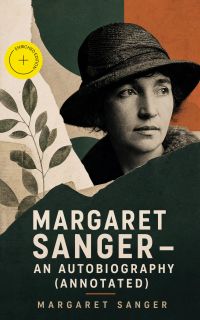 Margaret Sanger – An Autobiography (Annotated)