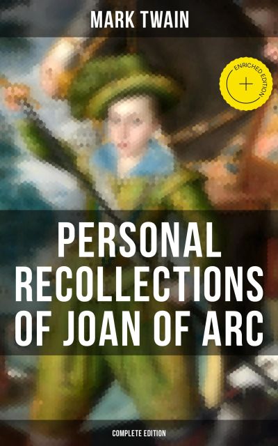 Personal Recollections of Joan of Arc (Complete Edition)