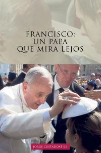 Francisco: un papa que mira lejos by Jorge Costadoat S.J.
