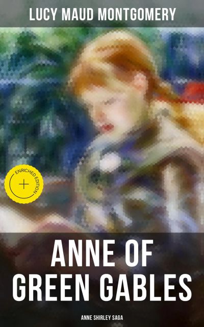 ANNE OF GREEN GABLES (Anne Shirley Saga)