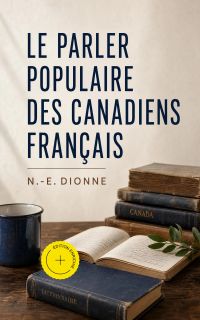 Le parler populaire des Canadiens français (Annoté)