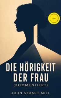 Die Hörigkeit der Frau (Kommentiert)