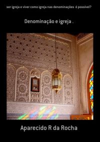 Ser Igreja E Viver Como Igreja Nas Denominações  É Possível?