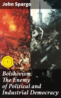 Bolshevism: The Enemy of Political and Industrial Democracy