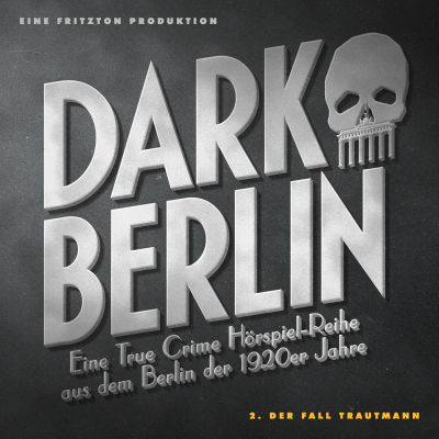 Dark Berlin Eine True Crime Hörspiel-Reihe aus dem Berlin der 1920er Jahre - 2. Fall