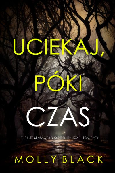 Uciekaj, póki czas (Thriller sensacyjny o Serenie Knox — Tom piąty)