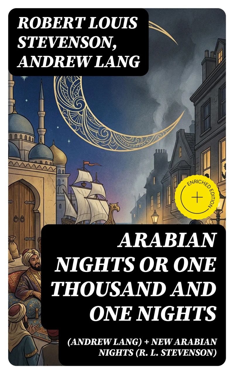 Arabian Nights or One Thousand and One Nights (Andrew Lang) + New Arabian Nights (R. L. Stevenson)