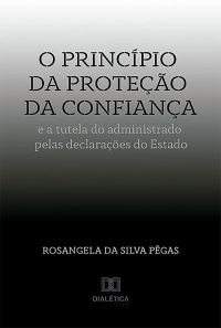 O princípio da proteção da confiança e a tutela do administrado pelas declarações do Estado