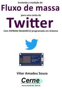 Enviando A Medição De  Fluxo De Massa Para Uma Conta Do Twitter Com Esp8266 (nodemcu) Programado Em Arduino