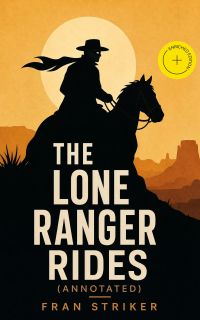 The Lone Ranger Rides (Annotated)