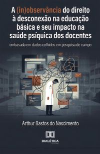 A (In)Observância do Direito à Desconexão na Educação Básica e seu Impacto na Saúde Psíquica dos Docentes