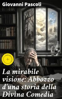 La mirabile visione: Abbozzo d'una storia della Divina Comedia