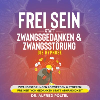 Frei sein statt Zwangsgedanken & Zwangsstörung - die Hypnose