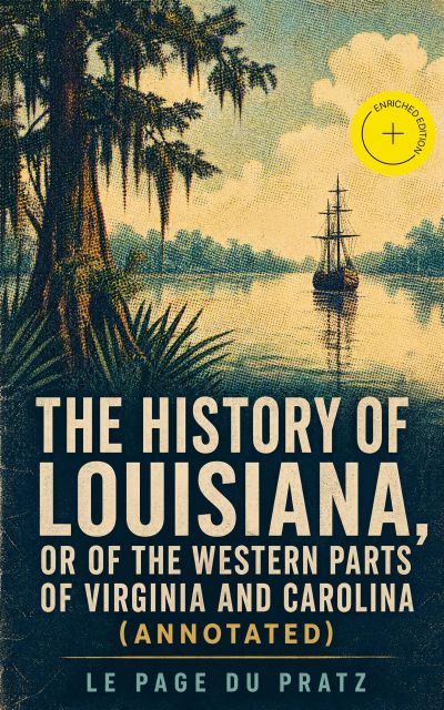 The History of Louisiana, Or of the Western Parts of Virginia and Carolina (Annotated)