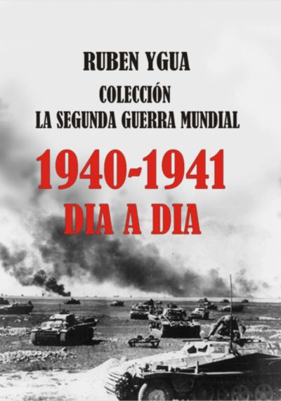 1940-1941 - La Segunda Guerra Mundial  Dia A Dia