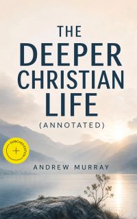 The Deeper Christian Life (Annotated)