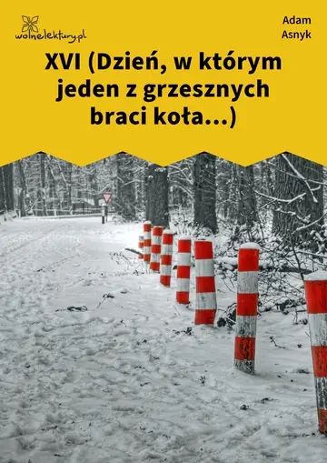 XVI (Dzień, w którym jeden z grzesznych braci koła...)