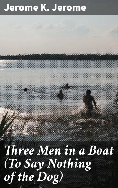 Three Men in a Boat (To Say Nothing of the Dog)