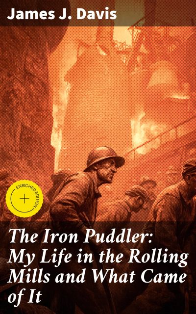 The Iron Puddler: My Life in the Rolling Mills and What Came of It