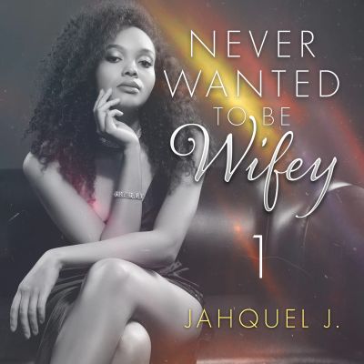 Never Wanted To Be Wifey
