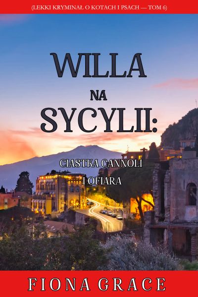 Willa na Sycylii: Ciastka cannoli i ofiara (Lekki kryminał o kotach i psach — Tom 6)