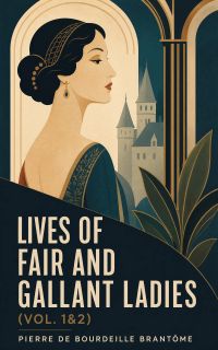 Lives of Fair and Gallant Ladies (Vol. 1&2)
