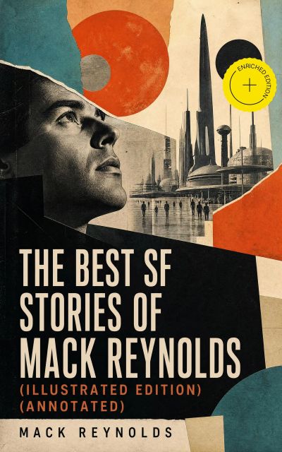 The Best SF Stories of Mack Reynolds (Illustrated Edition) (Annotated)