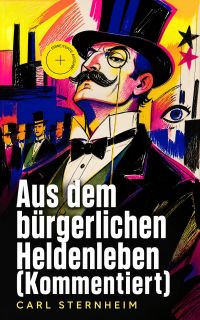 Aus dem bürgerlichen Heldenleben (Kommentiert)