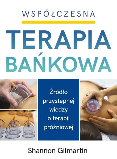 WSPÓŁCZESNA TERAPIA BAŃKOWA. Źródło przystępnej wiedzy  o terapii próżniowej