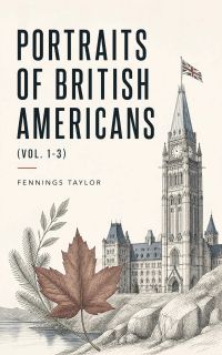 Portraits of British Americans (Vol. 1-3)