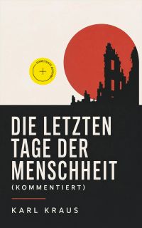 Die letzten Tage der Menschheit (Kommentiert)
