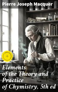 Elements of the Theory and Practice of Chymistry, 5th ed
