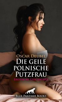 Die geile polnische Putzfrau | Erotische Geschichte