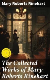 The Collected Works of Mary Roberts Rinehart