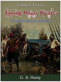 Among Malay Pirates -  a Tale of Adventure and Peril