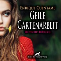 Geile Gartenarbeit / Erotik Audio Story / Erotisches Hörbuch