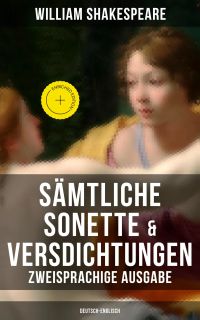 Sämtliche Sonette & Versdichtungen  (Zweisprachige Ausgabe: Deutsch-Englisch)