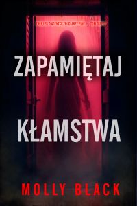 Zapamiętaj kłamstwa (Thriller o agentce FBI Clarze Pike — Tom trzeci)