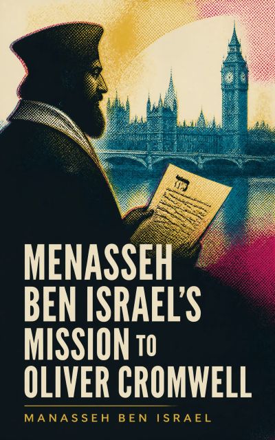 Menasseh ben Israel's Mission to Oliver Cromwell