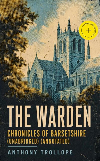 The Warden - Chronicles of Barsetshire (Unabridged) (Annotated)