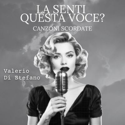 La senti questa voce? Canzoni scordate