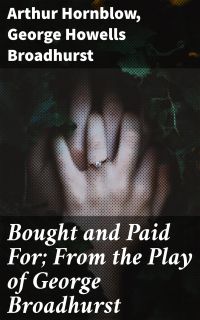 Bought and Paid For; From the Play of George Broadhurst