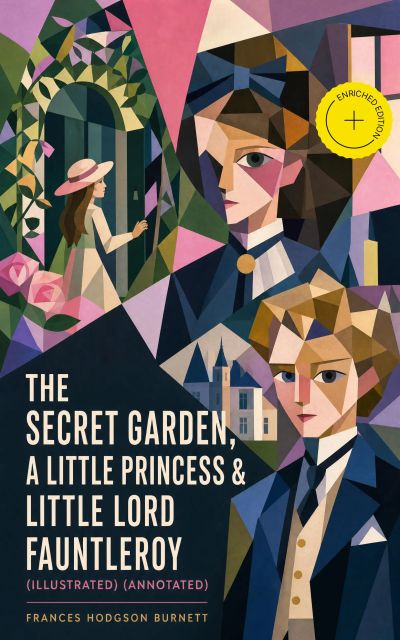 The Secret Garden, A Little Princess & Little Lord Fauntleroy (Illustrated) (Annotated)