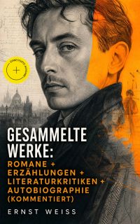 Gesammelte Werke: Romane + Erzählungen + Literaturkritiken + Autobiographie (Kommentiert)