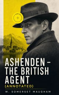 Ashenden - The British Agent (Annotated)