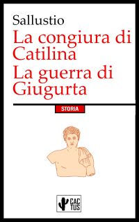 La congiura di Catilina - La guerra di Giugurta