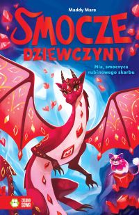 Smocze Dziewczyny. Mia, smoczyca rubinowego skarbu